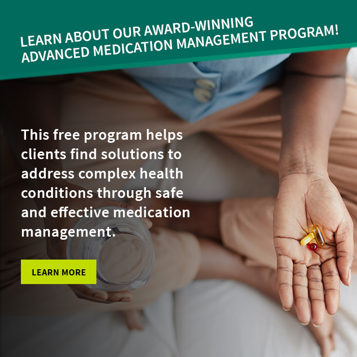 Learn about our award-winning Advanced Medication Management Program! 