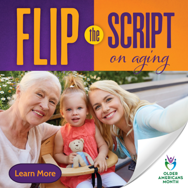 OAM social generations image of a intergenerational family (Grandmother, mother, daughter) sitting outside smiling at the camera. Image says "Flip the script on aging."